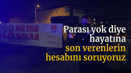 Parası yok diye hayatına son verenlerin hesabını soruyoruz